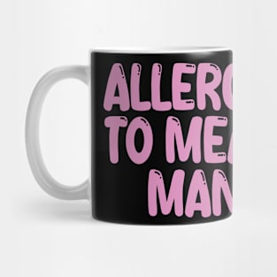 allergic to mean man Mug